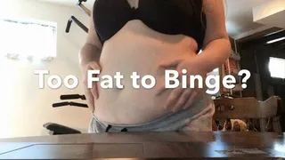 Too Fat for Heart Stopping Food Binge