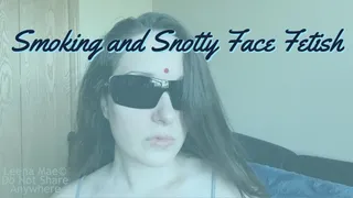 Smoking and Snotty Face Fetish