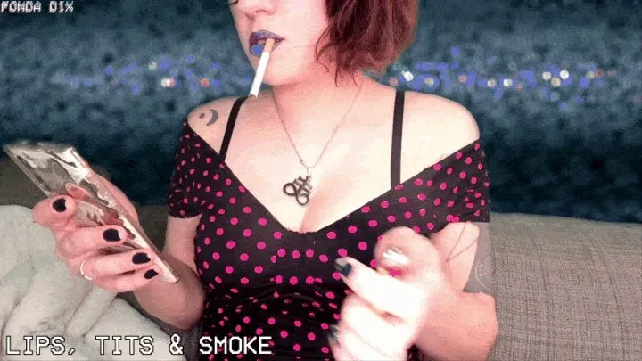 Lips, tits & smoke