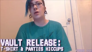 Vault Release: T-shirt & panties hiccups