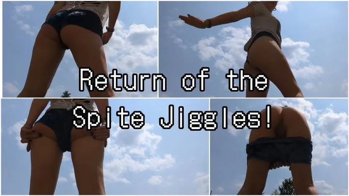 Return of the Spite Jiggles! [4K - ]