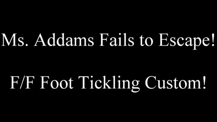 Ms Addams Fails to Escape! FF Foot Tickling Custom