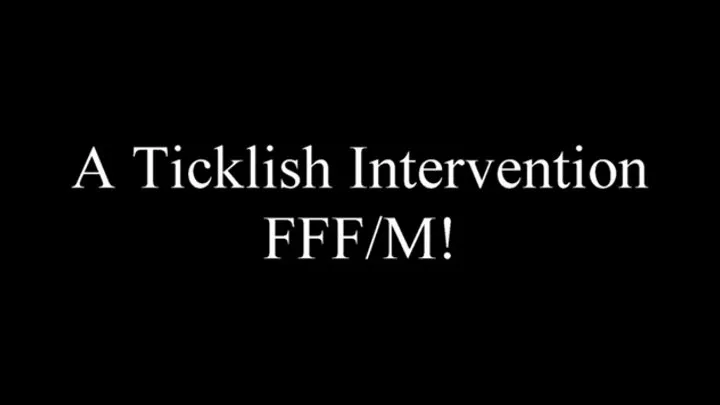 A Very Ticklish Intervention FFFM!