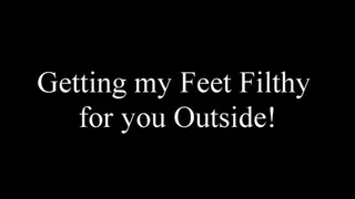 Getting my Feet Flithy for you Outside!