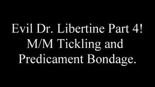 Evil Dr Libertine Part 4 MM Tickling and Predicament Bondage!