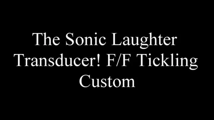 The Sonic Laughter Transducer! FF Tickling Custom SD