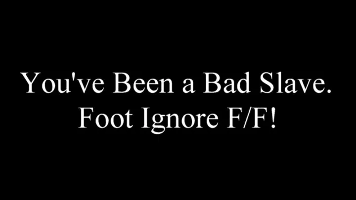 You've Been a Bad Slave! POV Foot Ignore FF!