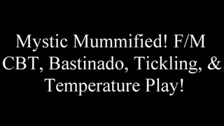 Mystic Mummified! FM CBT, Bastinado, Tickling, & Temperature Play!