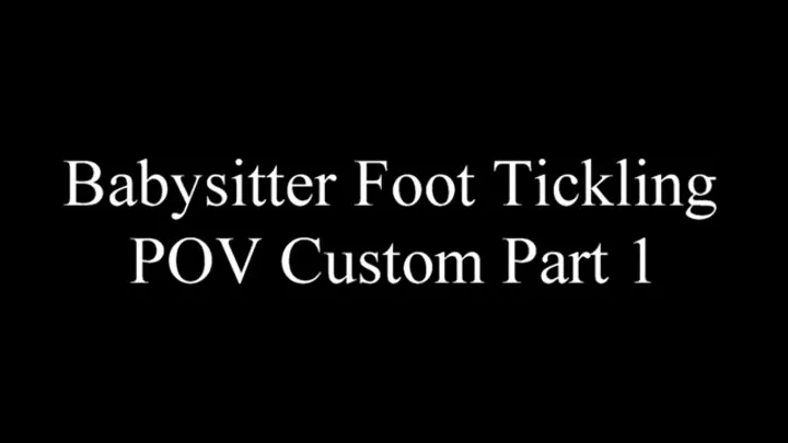 Babysitter Foot Tickling POV Custom Part 1