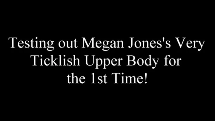 Testing Out Megan Jones's Very Ticklish Upper Body for the 1st Time FF