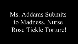 Ms Addams Submits to Madness Nurse Rose Tickle!