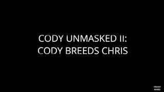 Cody Unmasked II: Cody Breeds Chris