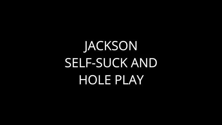 Jackson: Self-Suck And Hole Play