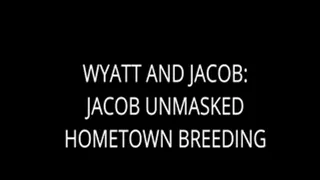 Jacob Unmasked: Wyatt Fucks Jacob