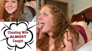 Cheating Wife Almost Caught