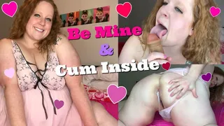 Be Mine And Cum Inside