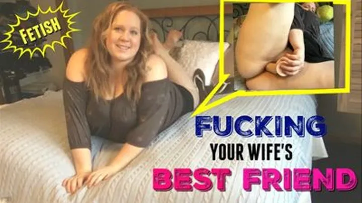 FUCKING your Wife's BEST FRIEND Fetish