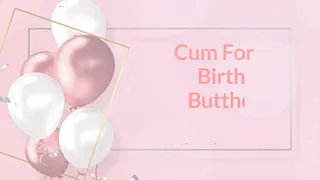 Cum For My Birthday Butthole JOI