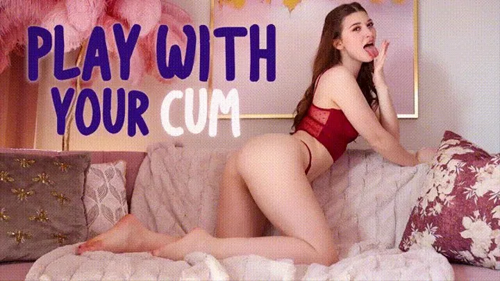 Play With Your Cum