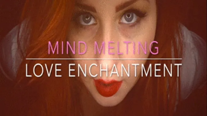 Mind Melting Love Enchantment