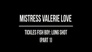 Mistress Valerie Love Tickles Fish Boy (Part 1) Long Camera Angle