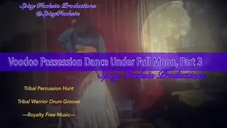 Voodoo Possession Dance Under the Full Moon, Part 3,