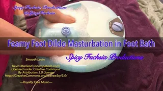 Foamy Foot Dildo Masturbation in Foot Bath,