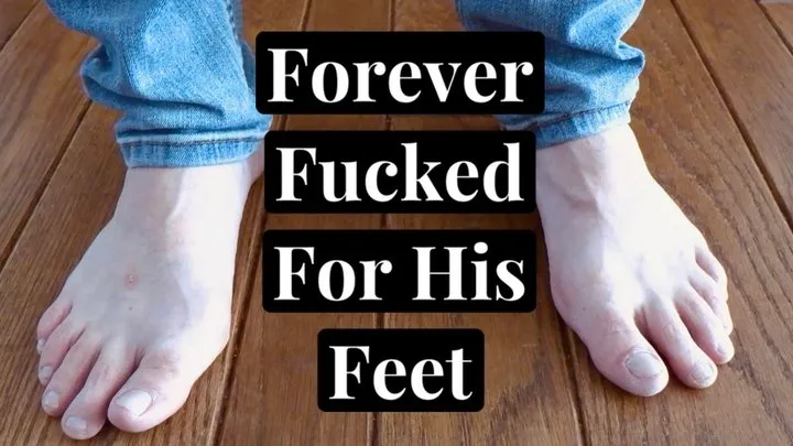 Forever Fucked For His Feet (Custom)