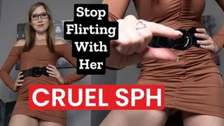 Stop Flirting With Her Cruel SPH