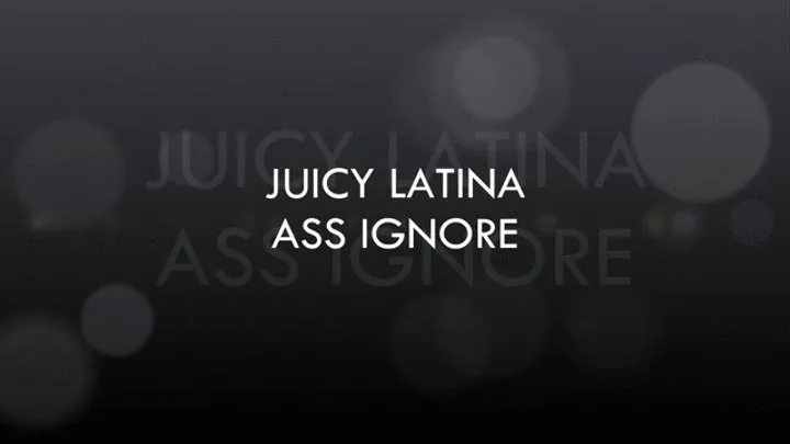 Juicy Latina Ass Ignore