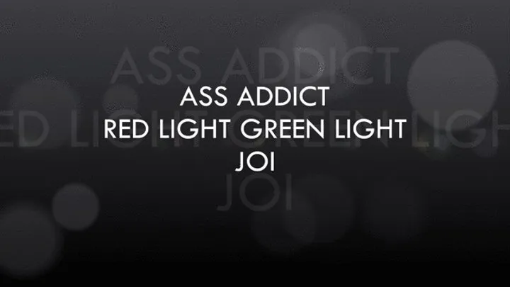 Ass Addict Red Light Green Light JOI