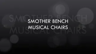 Smother Bench Musical Chairs