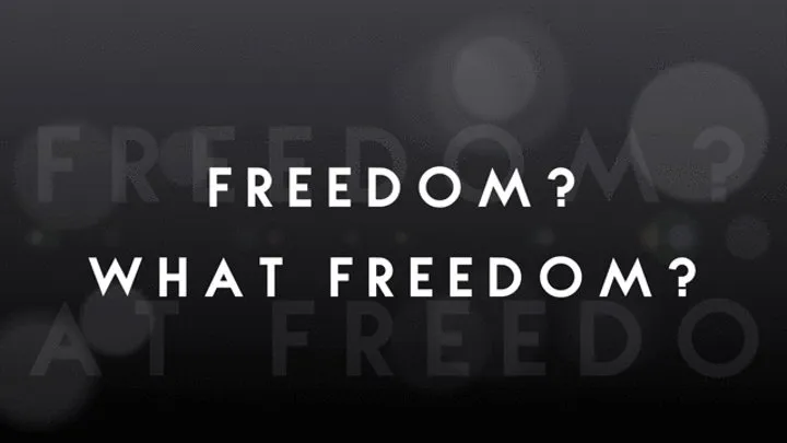 Freedom? What Freedom?