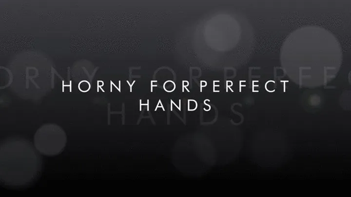 Horny for Perfect Hands