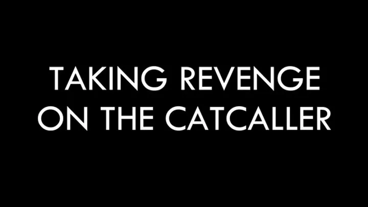 Taking Revenge on the Catcaller