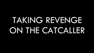 Taking Revenge on the Catcaller