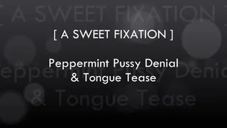 [ A SWEET FIXATION ] Peppermint Pussy Denial & Tongue Tease
