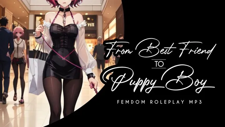 From Best Friend to Puppy Boy - FemDom Roleplay MP3