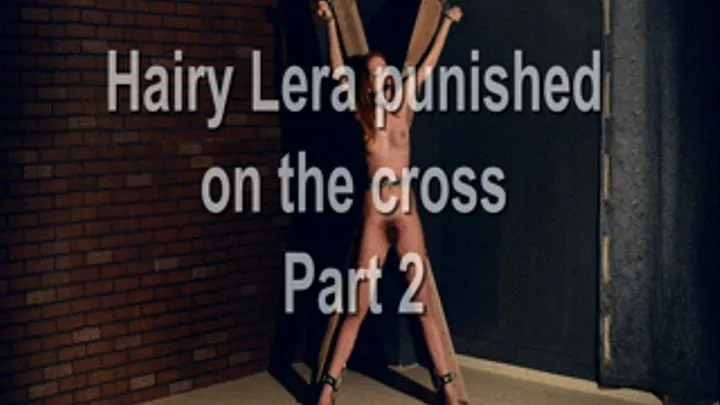 Hairy Lera suffering on a cross - Part 2 - Whipping and bastinado