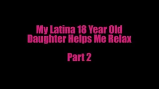 Latina 18yo Step-Daughter Helps Me Relax Pt2