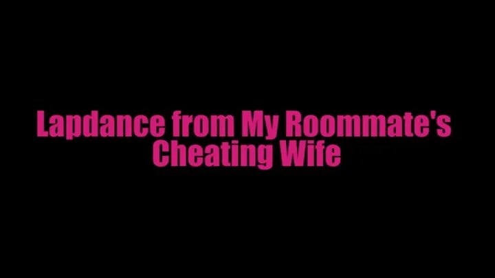 Lapdance from Roomate's Cheating Wife