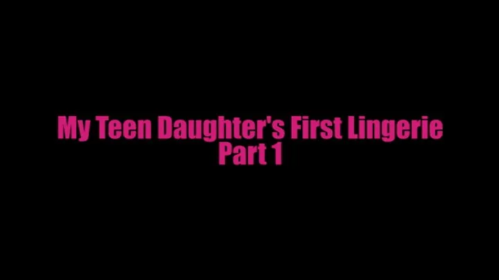 My Step-Daughter's First Lingerie Part 1