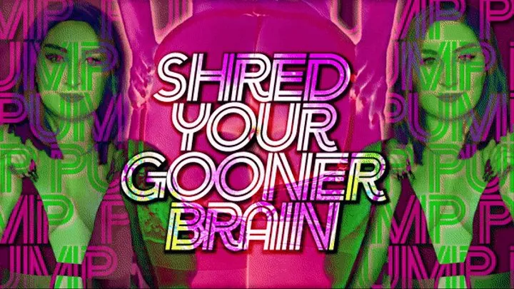 SHRED YOUR GOONER BRAIN