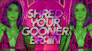 SHRED YOUR GOONER BRAIN