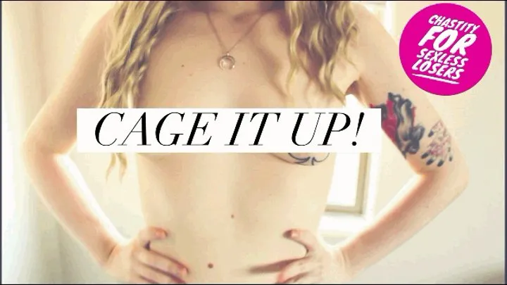 CAGE IT UP!