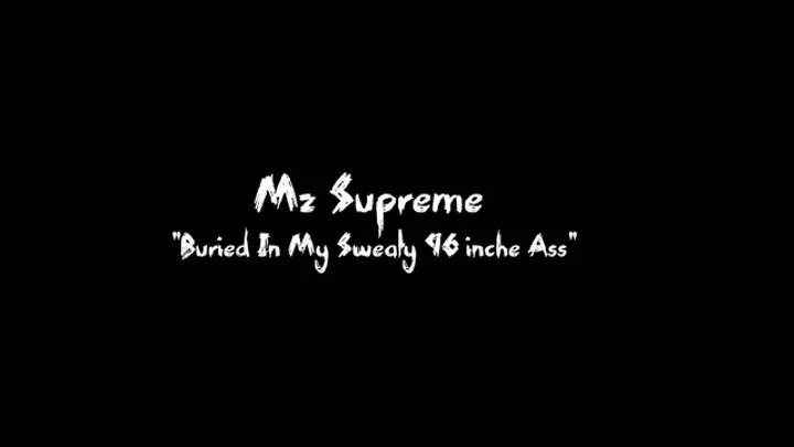 Mz Supreme Buried In My Sweaty 96 inch Ass