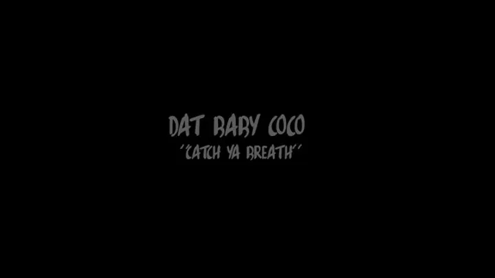 Dat Baby Coco "Catch Ya Breath"