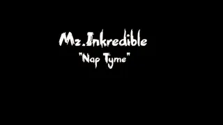 Mz Inkredible "Nap Tyme"