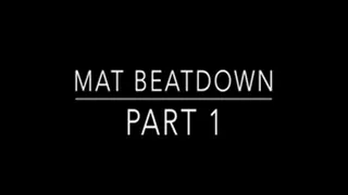 Mat Beatdown Part 1 of 3