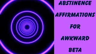 ** PUSSY ABSTINENCE AFFIRMATIONS FOR AWKWARD BETA REJECTS **